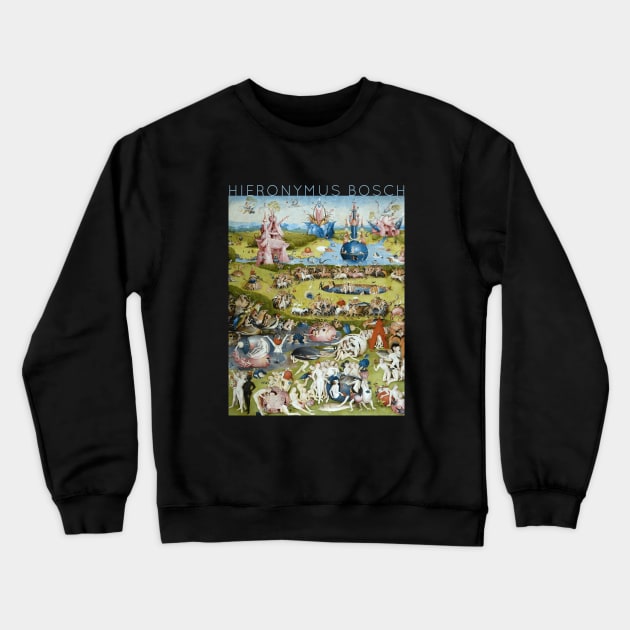 Hieronymus Bosch - The Garden of Earthly Delights Crewneck Sweatshirt by TwistedCity